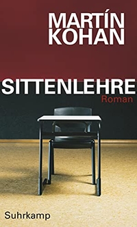 Buchcover: Martin Kohan. Sittenlehre - Roman. Suhrkamp Verlag, Berlin, 2010.
