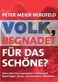 Buchcover: Peter Meier-Bergfeld. Volk, begnadet für das Schöne? - Zehn Jahre Korrespondent in Österreich. Reportagen, Essays, Kommentare, Interviews. Books on demand, Norderstedt, 2003.