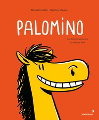 Buchcover: Michael Escoffier. Palomino - Ein Pony möchte ein Mädchen haben (ab 4 Jahren). Mixtvision Verlag, München, 2023.