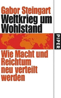 Buchcover: Gabor Steingart. Weltkrieg um Wohlstand - Wie Macht und Reichtum neu verteilt werden. Piper Verlag, München, 2006.