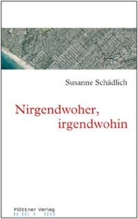 Buchcover: Susanne Schädlich. Nirgendwoher, irgendwohin. Plöttner Verlag, Leipzig, 2007.