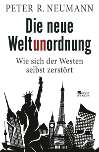Buchcover: Peter R. Neumann. Die neue Weltunordnung - Wie sich der Westen selbst zerstört. Rowohlt Berlin Verlag, Berlin, 2022.