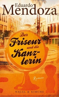 Buchcover: Eduardo Mendoza. Der Friseur und die Kanzlerin - Roman. Nagel und Kimche Verlag, Zürich, 2013.