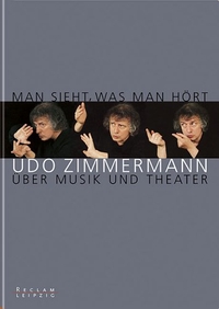 Buchcover: Frank Geißler (Hg.). Man sieht, was man hört - Udo Zimmermann über Musik und Theater. Reclam Verlag, Stuttgart, 2003.