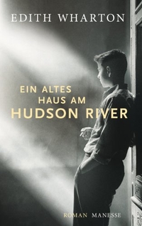 Buchcover: Edith Wharton. Ein altes Haus am Hudson River - Roman. Manesse Verlag, Zürich, 2011.