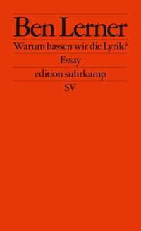 Buchcover: Ben Lerner. Warum hassen wir die Lyrik? - Essay. Suhrkamp Verlag, Berlin, 2021.