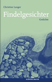 Buchcover: Christine Langer. Findelgesichter - Gedichte. Klöpfer und Meyer Verlag, Tübingen, 2010.