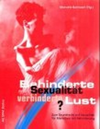 Buchcover: Manuela Bannasch (Hg.). Behinderte Sexualität - Verhinderte Lust? - Zum Grundrecht auf Sexualität für Menschen mit Behinderung. AG SPAK-Bücher, München, 2003.