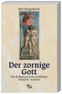 Cover: Ralf Miggelbrink. Der zornige Gott - Die Bedeutung einer anstößigen biblischen Tradition. Wissenschaftliche Buchgesellschaft, Darmstadt, 2002.
