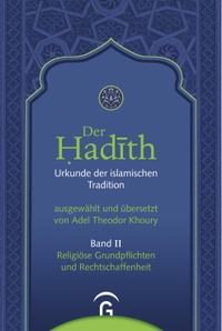 Buchcover: Adel Theodor Khoury (Hg.). Der Hadith. Urkunde der islamischen Tradition - Band II: Religiöse Grundpflichten und Rechtschaffenheit. 2008.