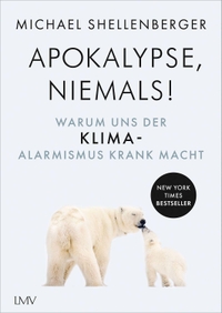 Buchcover: Michael Shellenberger. Apocalypse - niemals! - Warum uns der Klima-Alarmismus krank macht. Langen-Müller / Herbig, München, 2022.