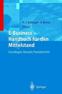 Buchcover: Anita Berres (Hg.) / Hans-Jörg Bullinger. E-Business - Handbuch für den Mittelstand - Grundlagen, Rezepte, Praxisberichte. Springer Verlag, Heidelberg, 2000.
