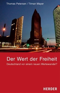 Buchcover: Tilman Mayer / Thomas Petersen. Der Wert der Freiheit - Deutschland vor einem neuen Wertewandel?. Herder Verlag, Freiburg im Breisgau, 2005.