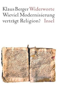 Buchcover: Klaus Berger.  Widerworte - Wieviel Modernisierung verträgt Religion?. Insel Verlag, Berlin, 2005.