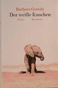 Buchcover: Barbara Gowdy. Der weiße Knochen - Roman. Antje Kunstmann Verlag, München, 1999.