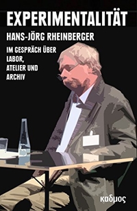 Buchcover: Hans-Jörg Rheinberger. Experimentalität - Hans-Jörg Rheinberger im Gespräch über Labor, Atelier und Archiv. Kadmos Kulturverlag, Berlin, 2017.