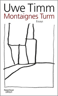 Buchcover: Uwe Timm. Montaignes Turm - Essays. Kiepenheuer und Witsch Verlag, Köln, 2015.