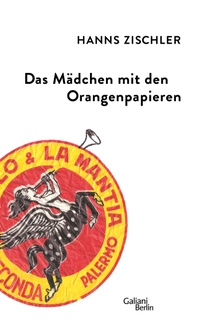 Buchcover: Hanns Zischler. Das Mädchen mit den Orangenpapieren. Galiani Verlag, Berlin, 2014.