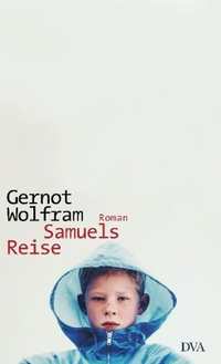 Buchcover: Gernot Wolfram. Samuels Reise - Roman. Deutsche Verlags-Anstalt (DVA), München, 2005.