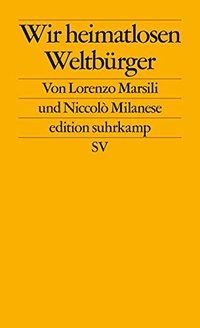 Cover: Lorenzo Marsili / Niccolo Milanese. Wir heimatlosen Weltbürger. Suhrkamp Verlag, Berlin, 2019.