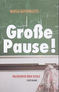 Cover: Marga Bayerwaltes. Große Pause - Nachdenken über Schule. Antje Kunstmann Verlag, München, 2002.