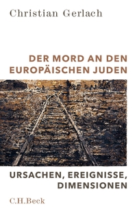 Buchcover: Christian Gerlach. Der Mord an den europäischen Juden - Ursachen, Ereignisse, Dimensionen. C.H. Beck Verlag, München, 2017.