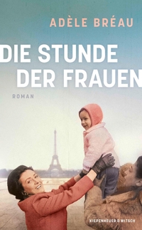 Adele Breau. Die Stunde der Frauen - Roman. Kiepenheuer und Witsch Verlag, Köln, 2026. Adele Breau. Die Stunde der Frauen - Roman. Kiepenheuer und Witsch Verlag, Köln, 2026.