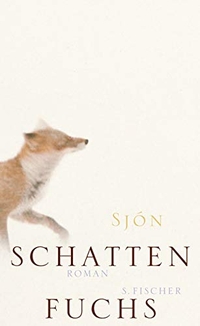 Buchcover: Sjon. Schattenfuchs - Roman. S. Fischer Verlag, Frankfurt am Main, 2007.