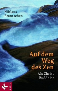 Buchcover: Niklaus Brantschen. Auf dem Weg des Zen - Als Christ Buddhist. Kösel Verlag, München, 2002.