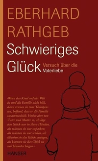 Buchcover: Eberhard Rathgeb. Schwieriges Glück - Versuch über die Vaterliebe. Carl Hanser Verlag, München, 2007.