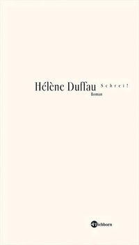 Buchcover: Helene Duffau. Schrei! - Roman. Eichborn Verlag, Köln, 2005.