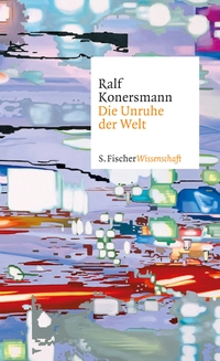 Buchcover: Ralf Konersmann. Die Unruhe der Welt. S. Fischer Verlag, Frankfurt am Main, 2015.
