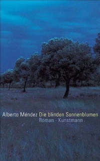 Buchcover: Alberto Mendez. Die blinden Sonnenblumen - Roman. Antje Kunstmann Verlag, München, 2005.