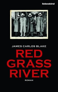 Buchcover: James Carlos Blake. Red Grass River - Roman. Liebeskind Verlagsbuchhandlung, München, 2018.