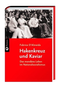Buchcover: Fabrice d' Almeida. Hakenkreuz und Kaviar - Das mondäne Leben im Nationalsozialismus. Patmos Verlag, Ostfildern, 2007.