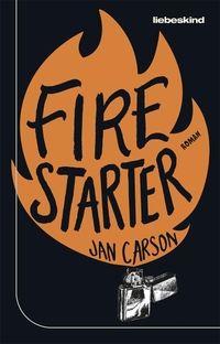 Buchcover: Jan Carson. Firestarter - Roman. Liebeskind Verlagsbuchhandlung, München, 2023.