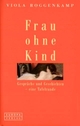 Cover: Viola Roggenkamp. Frau ohne Kind - Gespräche und Geschichten. Europa Verlag, München, 2004.