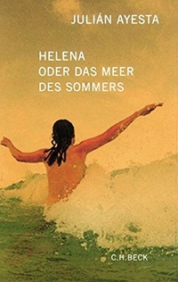 Buchcover: Julian Ayesta. Helena oder das Meer des Sommers - Roman. C.H. Beck Verlag, München, 2004.