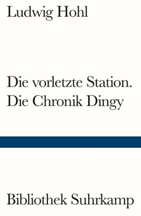 Buchcover: Ludwig Hohl. Die vorletzte Station / Die Chronik Dingy - Ein Bericht. Suhrkamp Verlag, Berlin, 2023.