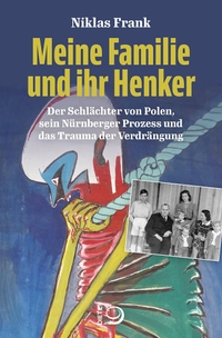 Buchcover: Niklas Frank. Meine Familie und ihr Henker - Der Schlächter von Polen, sein Nürnberger Prozess und das Trauma der Verdrängung. J. H. W. Dietz Nachf. Verlag, Bonn, 2021.