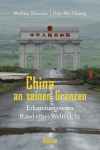 Buchcover: Hsin-Mei Chuang / Matthias Messmer. China an seinen Grenzen - Erkundungen am Rand eines Weltreichs. Reclam Verlag, Stuttgart, 2019.
