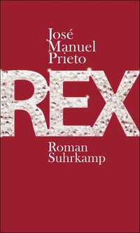 Buchcover: Jose Manuel Prieto. Rex - Roman. Suhrkamp Verlag, Berlin, 2008.