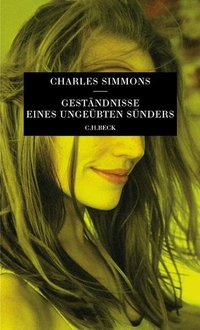 Buchcover: Charles Simmons. Geständnisse eines ungeübten Sünders - Roman. C.H. Beck Verlag, München, 2005.