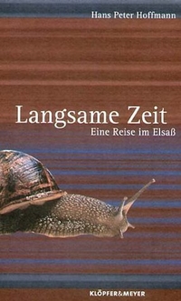 Buchcover: Hans Peter Hoffmann. Langsame Zeit - Eine Reise im Elsass. Klöpfer und Meyer Verlag, Tübingen, 2004.